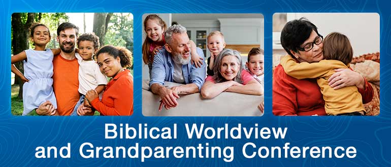 Biblical Worldview and Grandparenting Conference 2022